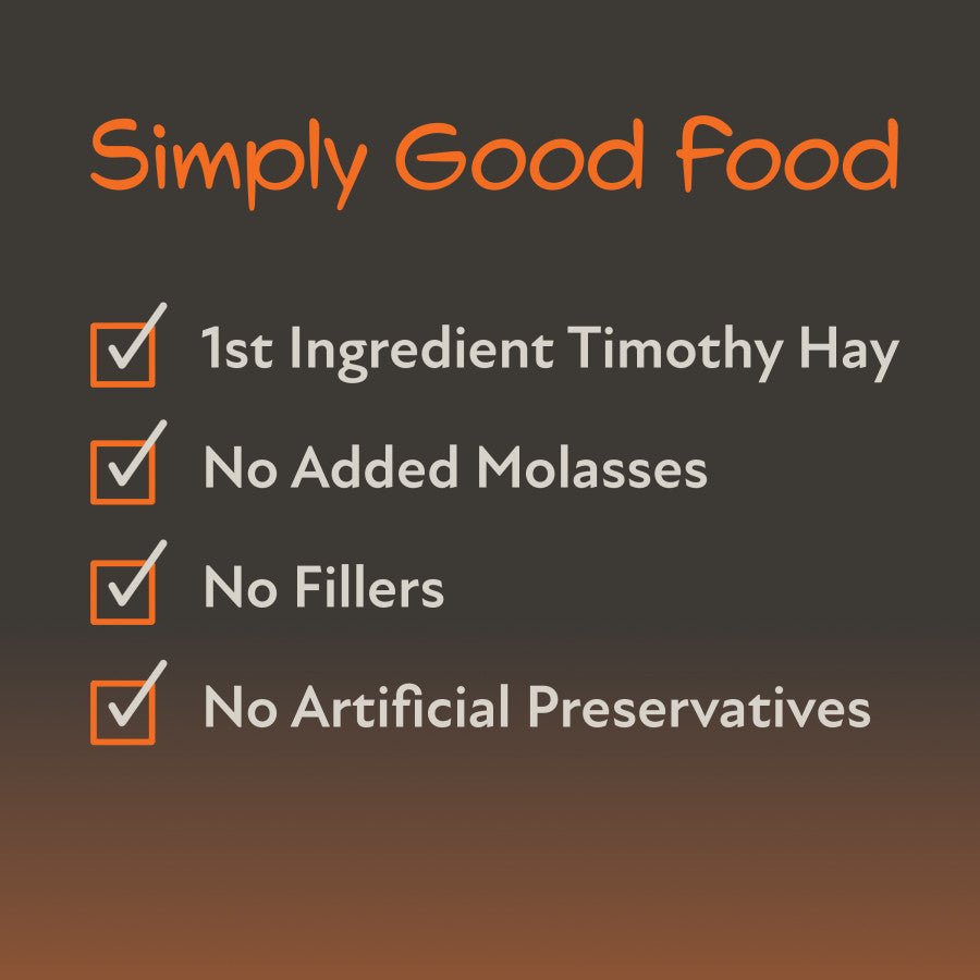 Simply Good Food. 1st Ingredient is Timothy Hay. No Added Molasses. No fillers. No Artificial Preservatives.
