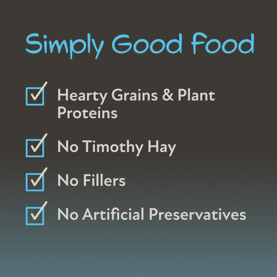 Simply Good Food. Hearty Grains & Plant Proteins. No Timothy Hay. No Fillers. No Artificial Preservatives